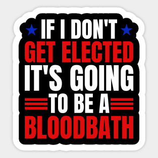 If I Don't Get Elected It's Going To Be A Bloodbath Trump Sticker